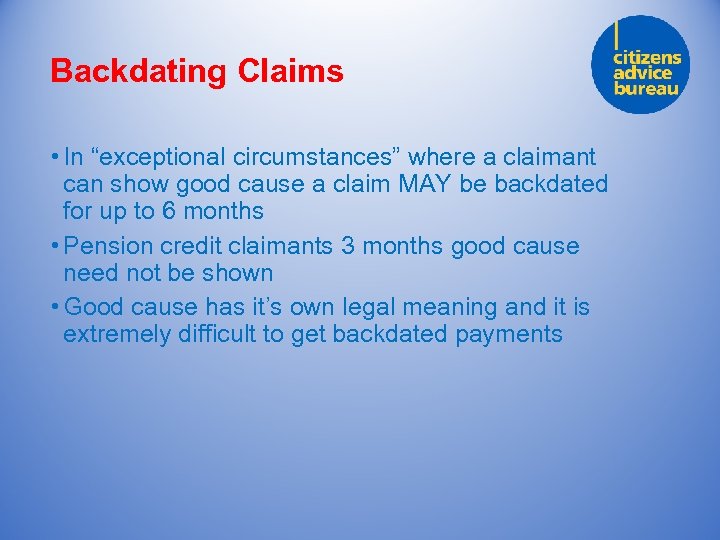 Backdating Claims • In “exceptional circumstances” where a claimant can show good cause a