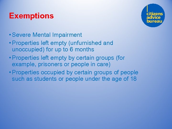 Exemptions • Severe Mental Impairment • Properties left empty (unfurnished and unoccupied) for up