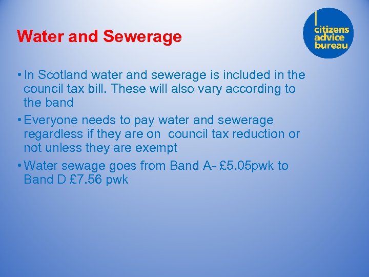 Water and Sewerage • In Scotland water and sewerage is included in the council