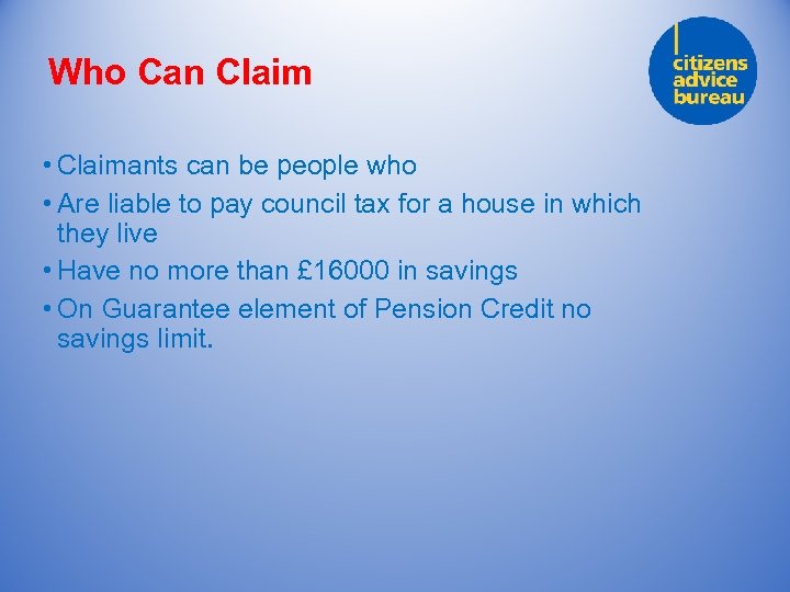 Who Can Claim • Claimants can be people who • Are liable to pay