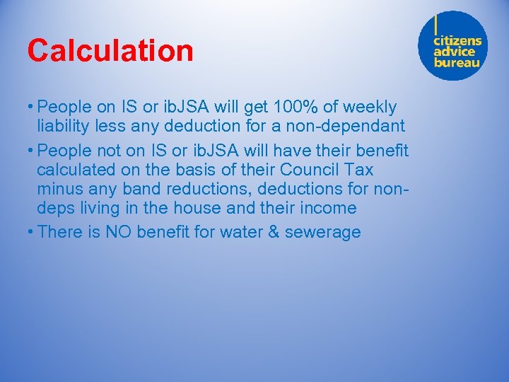 Calculation • People on IS or ib. JSA will get 100% of weekly liability