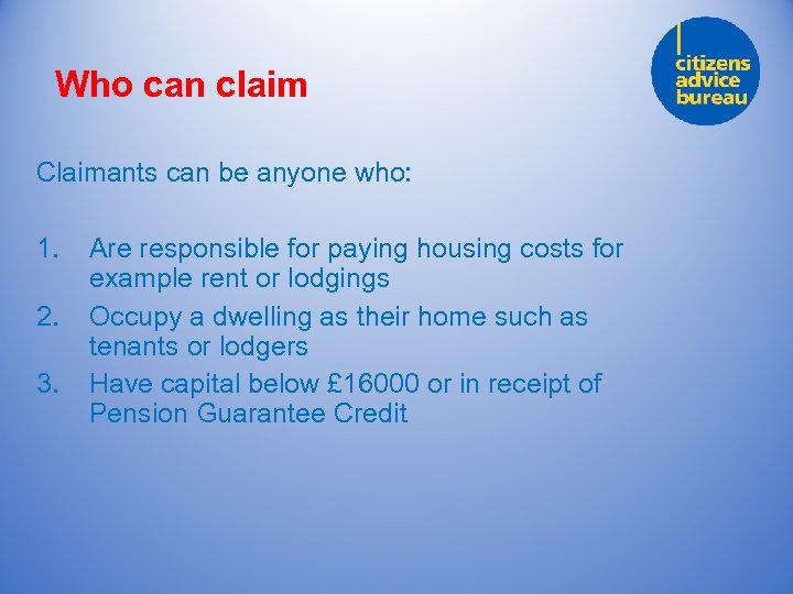 Who can claim Claimants can be anyone who: 1. 2. 3. Are responsible for