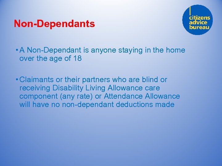 Non-Dependants • A Non-Dependant is anyone staying in the home over the age of