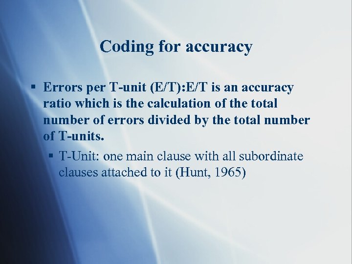 Coding for accuracy § Errors per T-unit (E/T): E/T is an accuracy ratio which