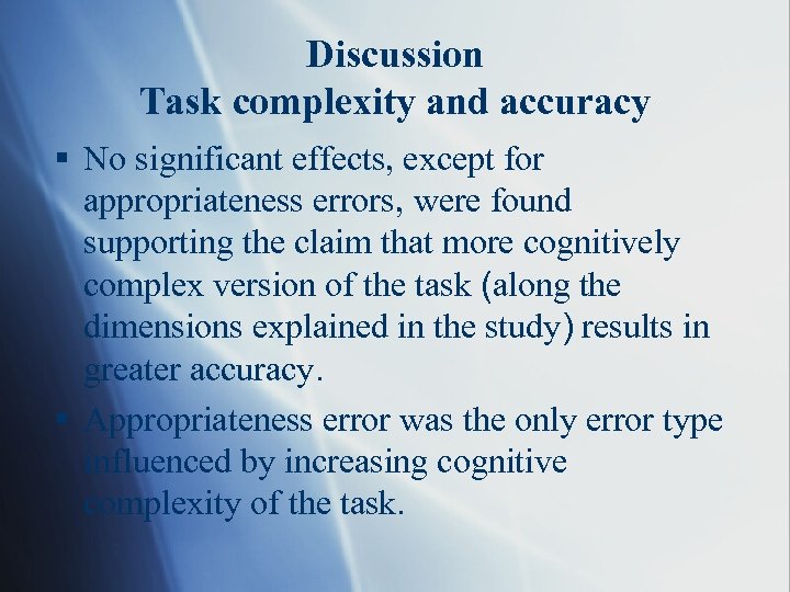 Discussion Task complexity and accuracy § No significant effects, except for appropriateness errors, were