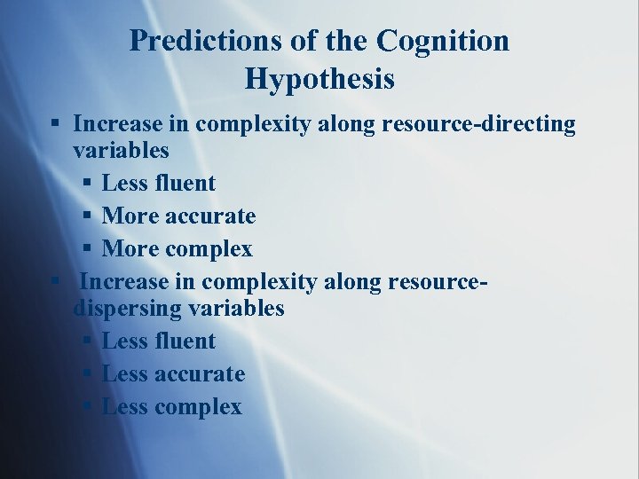 Predictions of the Cognition Hypothesis § Increase in complexity along resource-directing variables § Less
