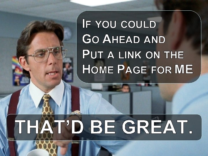 IF YOU COULD GO AHEAD AND PUT A LINK ON THE HOME PAGE FOR