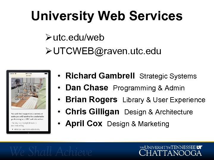 University Web Services Ø utc. edu/web Ø UTCWEB@raven. utc. edu • • • Richard