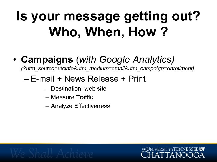 Is your message getting out? Who, When, How ? • Campaigns (with Google Analytics)