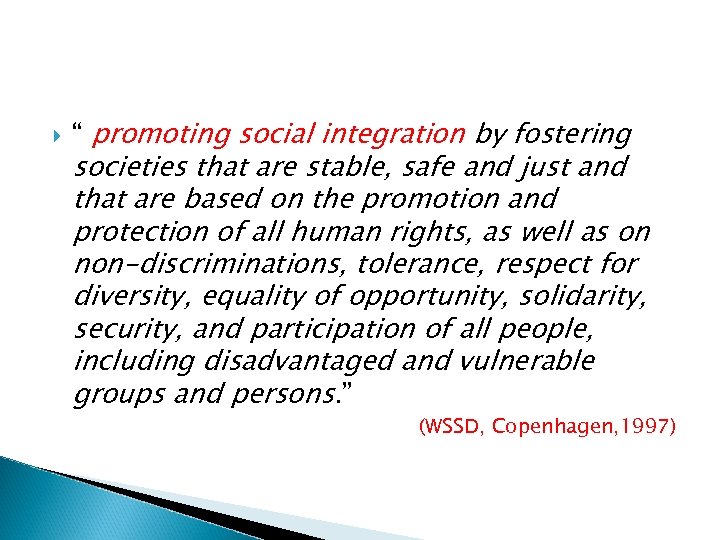  “ promoting social integration by fostering societies that are stable, safe and just