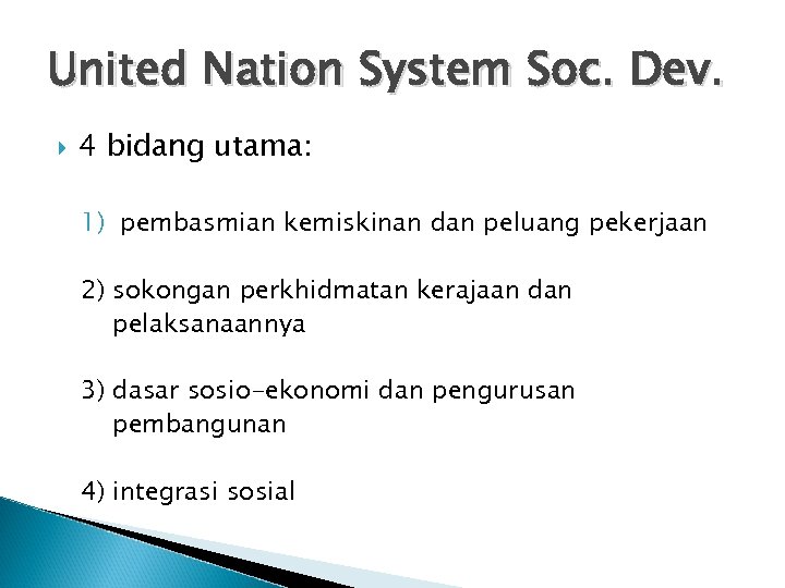United Nation System Soc. Dev. 4 bidang utama: 1) pembasmian kemiskinan dan peluang pekerjaan