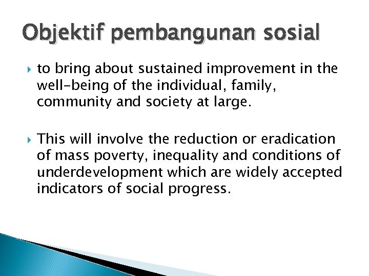 Objektif pembangunan sosial to bring about sustained improvement in the well-being of the individual,