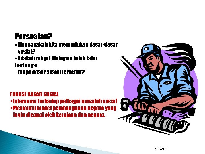 Persoalan? §Mengapakah kita memerlukan dasar-dasar sosial? §Adakah rakyat Malaysia tidak tahu berfungsi tanpa dasar