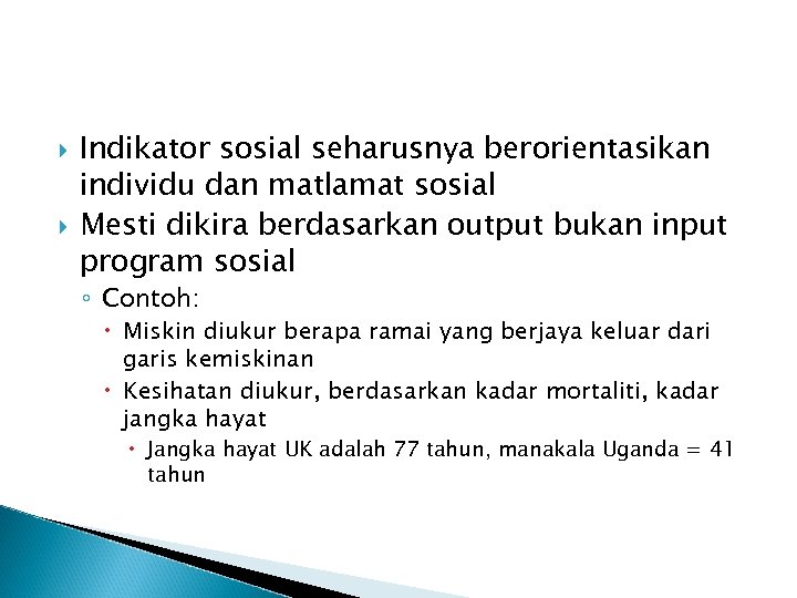  Indikator sosial seharusnya berorientasikan individu dan matlamat sosial Mesti dikira berdasarkan output bukan