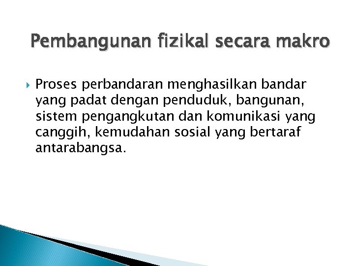 Pembangunan fizikal secara makro Proses perbandaran menghasilkan bandar yang padat dengan penduduk, bangunan, sistem