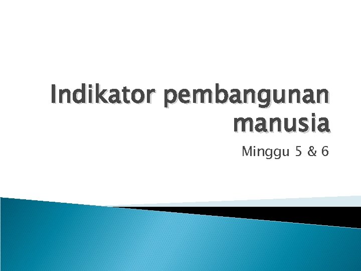 Indikator pembangunan manusia Minggu 5 & 6 