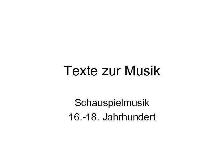 Texte zur Musik Schauspielmusik 16. -18. Jahrhundert 