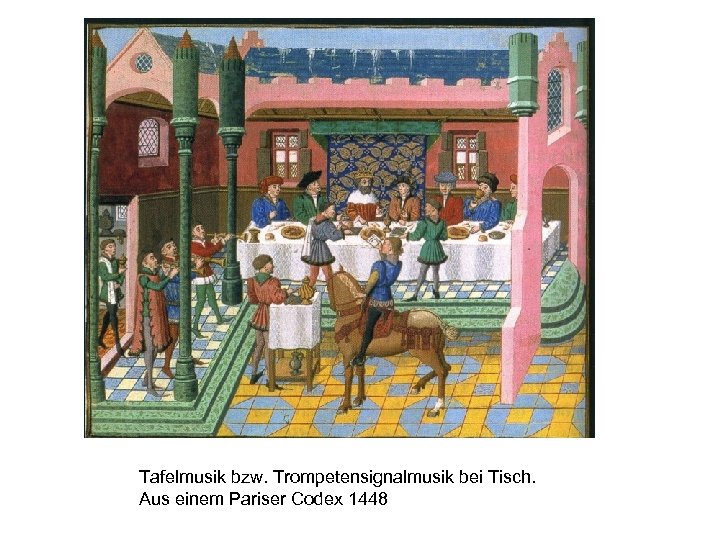 Tafelmusik bzw. Trompetensignalmusik bei Tisch. Aus einem Pariser Codex 1448 