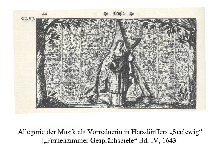 Allegorie der Musik als Vorrednerin in Harsdörffers „Seelewig“ [„Frauenzimmer Gesprächspiele“ Bd. IV, 1643] 