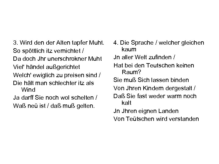 3. Wird den der Alten tapfer Muht. So spöttlich itz vernichtet / Da doch