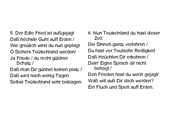 5. Der Edle Fried ist außgejagt Daß höchste Guht auff Erden / Wie greülich