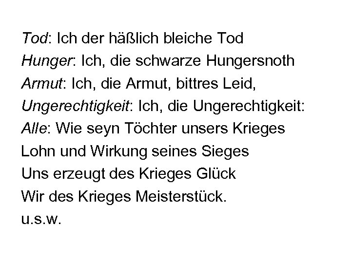 Tod: Ich der häßlich bleiche Tod Hunger: Ich, die schwarze Hungersnoth Armut: Ich, die