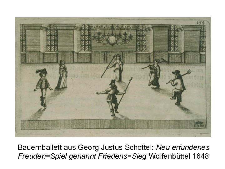 Bauernballett aus Georg Justus Schottel: Neu erfundenes Freuden=Spiel genannt Friedens=Sieg Wolfenbüttel 1648 