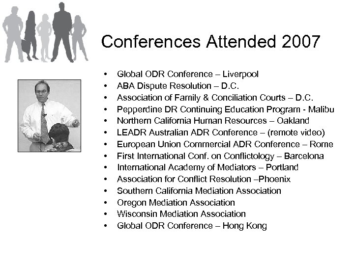 Conferences Attended 2007 • • • • Global ODR Conference – Liverpool ABA Dispute