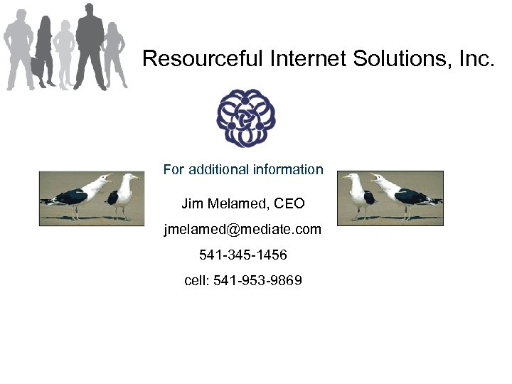 Resourceful Internet Solutions, Inc. For additional information Jim Melamed, CEO jmelamed@mediate. com 541 -345
