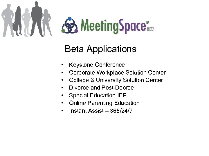 Beta Applications • • Keystone Conference Corporate Workplace Solution Center College & University Solution