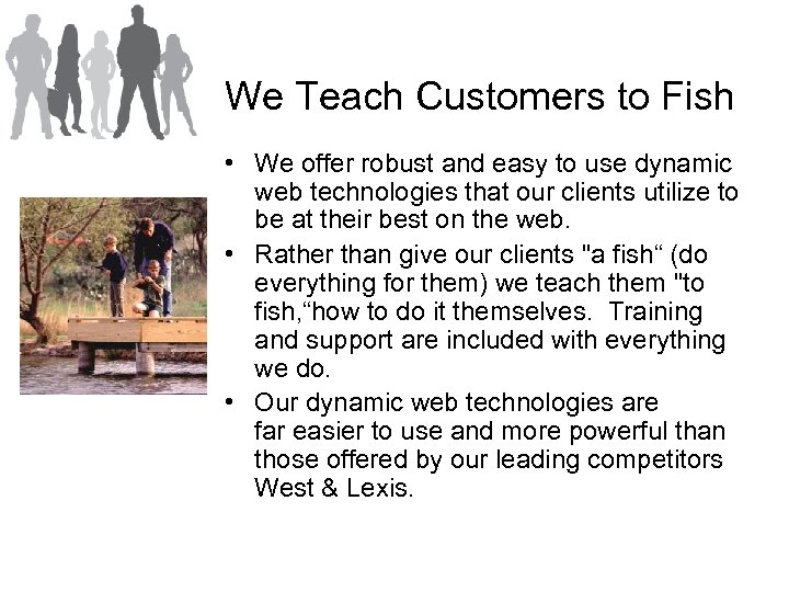 We Teach Customers to Fish • We offer robust and easy to use dynamic