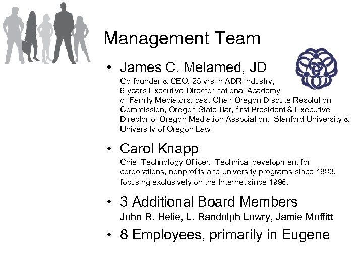 Management Team • James C. Melamed, JD Co-founder & CEO, 25 yrs in ADR