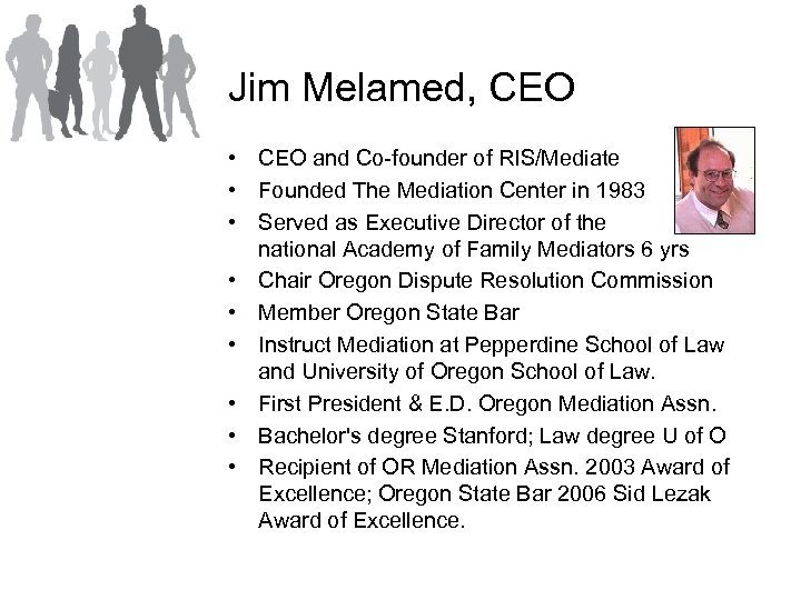Jim Melamed, CEO • CEO and Co-founder of RIS/Mediate • Founded The Mediation Center