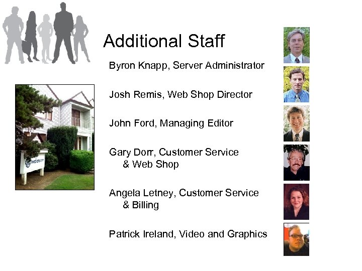 Additional Staff Byron Knapp, Server Administrator Josh Remis, Web Shop Director John Ford, Managing