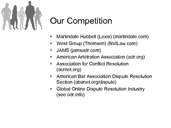 Our Competition • • • Martindale Hubbell (Lexis) (martindale. com) West Group (Thomsen) (find.