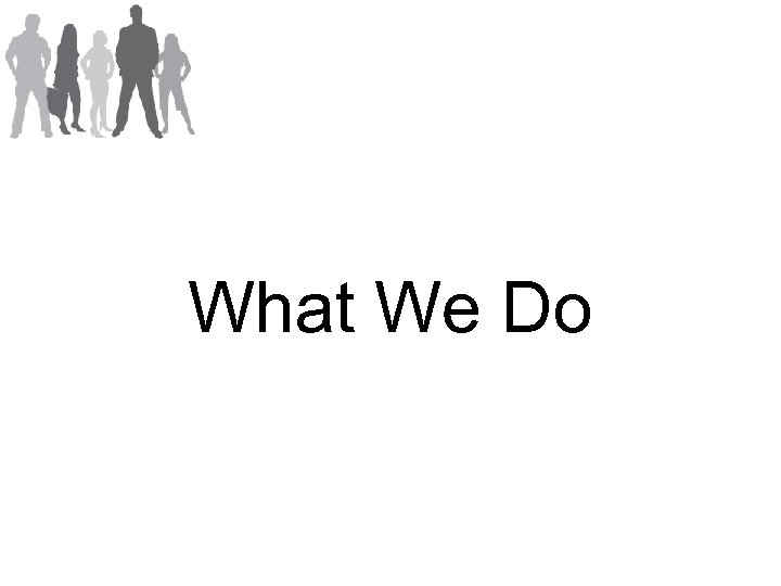 What We Do 