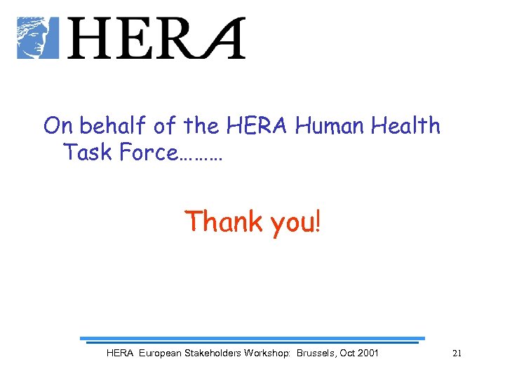 On behalf of the HERA Human Health Task Force……… Thank you! HERA European Stakeholders