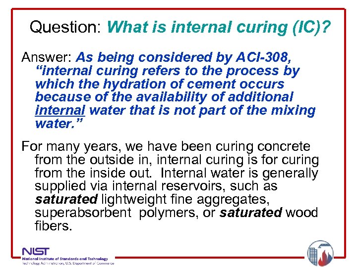 Question: What is internal curing (IC)? Answer: As being considered by ACI-308, “internal curing
