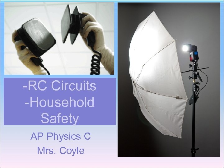-RC Circuits -Household Safety AP Physics C Mrs. Coyle 