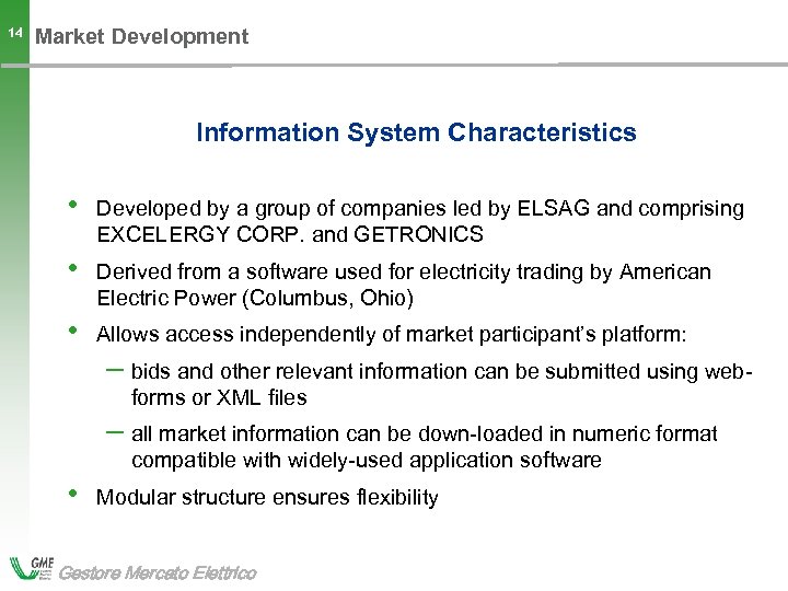 14 Market Development Information System Characteristics • Developed by a group of companies led