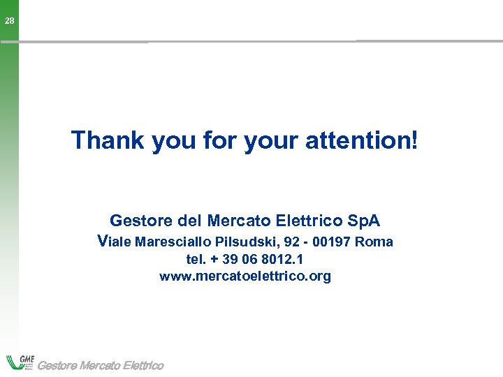 28 Thank you for your attention! Gestore del Mercato Elettrico Sp. A Viale Maresciallo