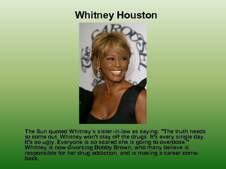 Whitney Houston The Sun quoted Whitney’s sister-in-law as saying: 