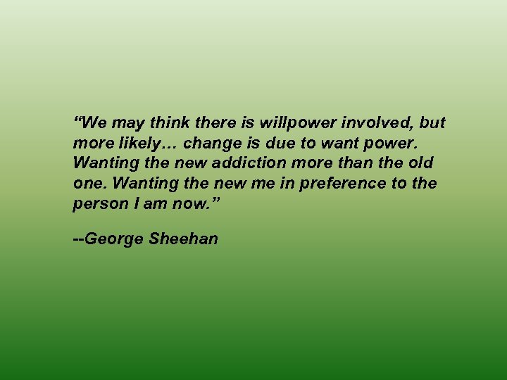 “We may think there is willpower involved, but more likely… change is due to