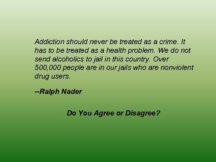 Addiction should never be treated as a crime. It has to be treated as