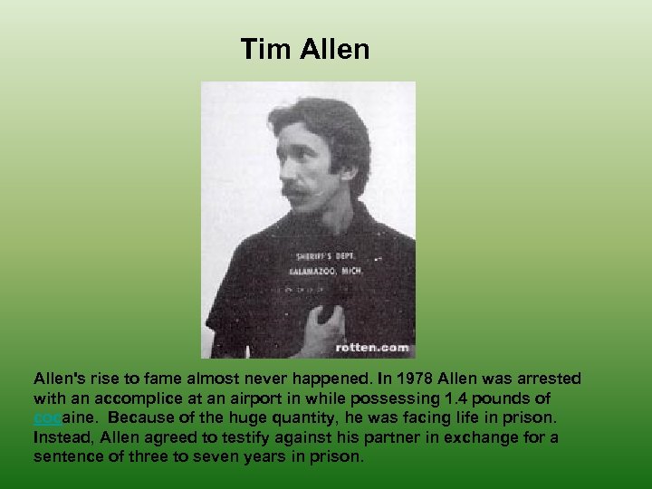 Tim Allen's rise to fame almost never happened. In 1978 Allen was arrested with