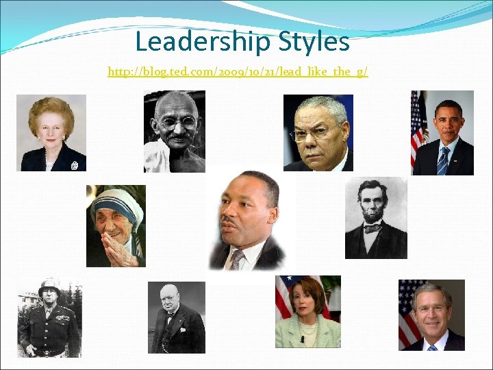 Leadership Styles http: //blog. ted. com/2009/10/21/lead_like_the_g/ 