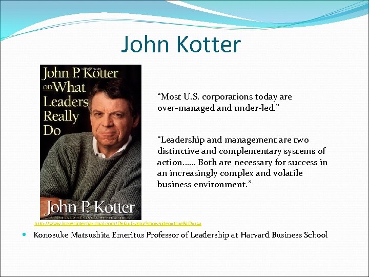 John Kotter “Most U. S. corporations today are over-managed and under-led. ” “Leadership and