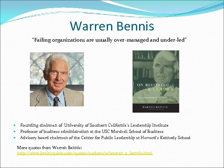 Warren Bennis “Failing organizations are usually over-managed and under-led” Founding chairman of University of