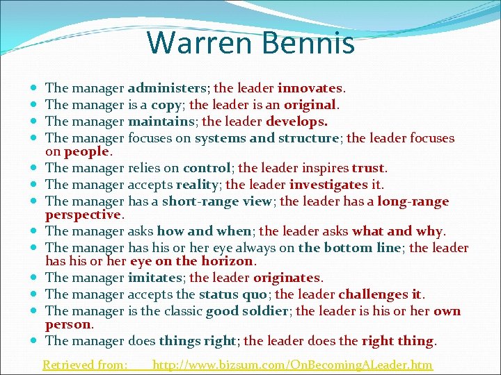 Warren Bennis The manager administers; the leader innovates. The manager is a copy; the