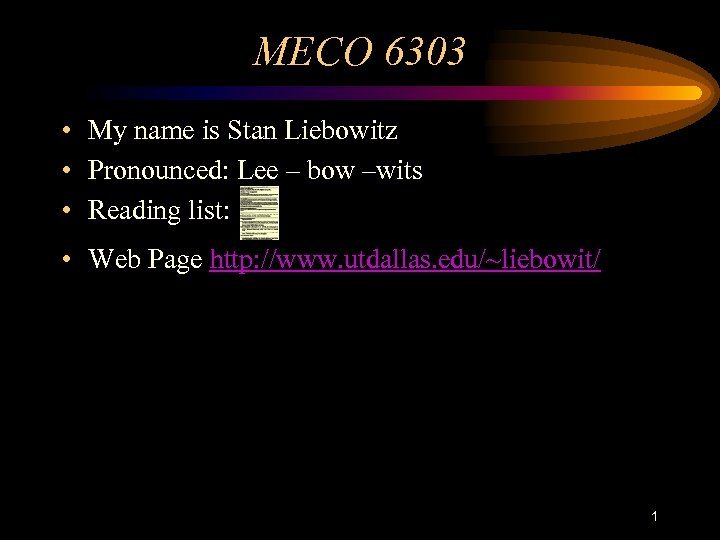 MECO 6303 • My name is Stan Liebowitz • Pronounced: Lee – bow –wits